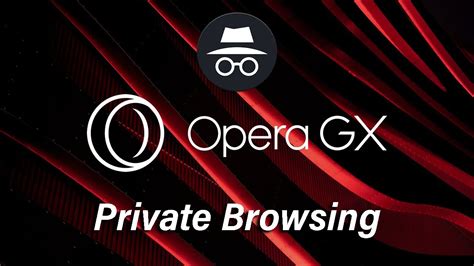 How to Enter Private Browsing on Opera GX: A Guide with Insights