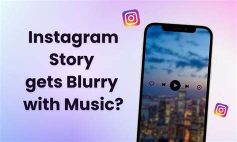 Why Is My Picture Blurry on Instagram Story When I Add Music? And Other Related Concerns.